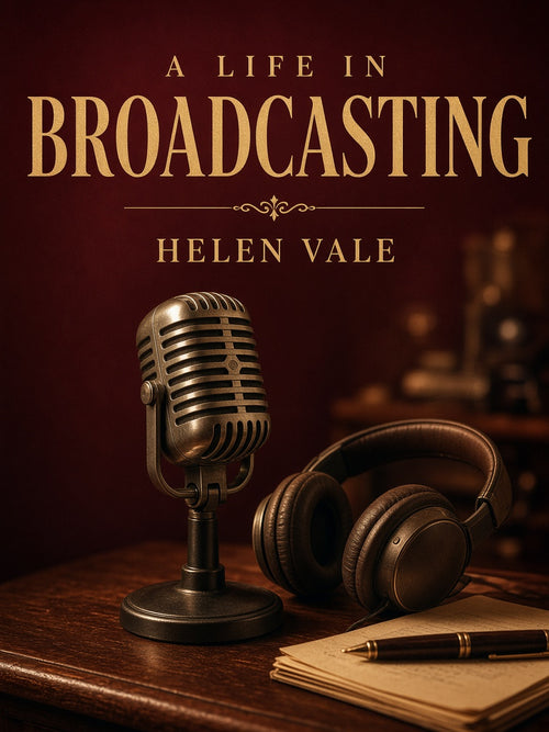 A Life in Broadcasting by Helen Vale